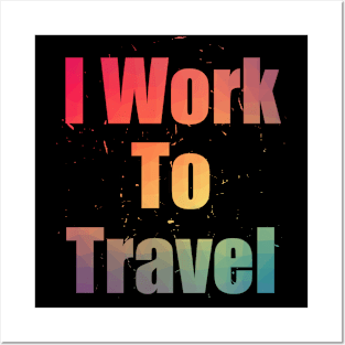 I Work To Travel Colorful Text Design with Big Letters Posters and Art